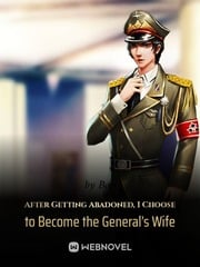 After Getting Abandoned, I Choose to Become the General's Wife